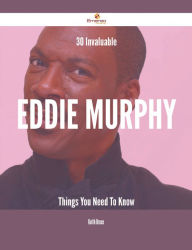 Title: 30 Invaluable Eddie Murphy Things You Need To Know, Author: Keith Bruce