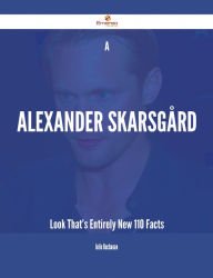 Title: A Alexander Skarsgård Look That's Entirely New - 110 Facts, Author: Julie Buchanan