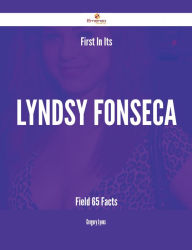 Title: First In Its Lyndsy Fonseca Field - 65 Facts, Author: Gregory Lyons