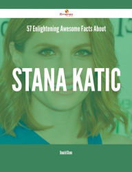 Title: 57 Enlightening Awesome Facts About Stana Katic, Author: Donald Glenn