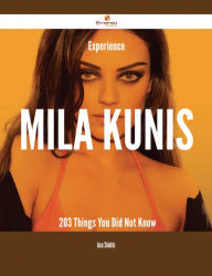 Title: Experience Mila Kunis - 203 Things You Did Not Know, Author: Jose Shields