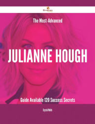 Title: The Most-Advanced Julianne Hough Guide Available - 120 Success Secrets, Author: Crystal Wolfe