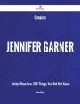 Complete Jennifer Garner- Better Than Ever - 205 Things You Did Not Know