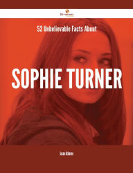 Title: 52 Unbelievable Facts About Sophie Turner, Author: Jason Osborne