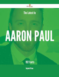 Title: The Latest In Aaron Paul - 192 Facts, Author: Benjamin Pittman