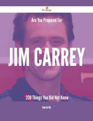 Title: Are You Prepared For Jim Carrey - 230 Things You Did Not Know, Author: Anne Carrillo