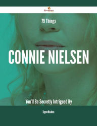 Title: 79 Things Connie Nielsen You'll Be Secretly Intrigued By, Author: Eugene Meadows