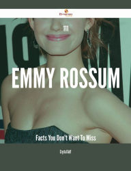 Title: 111 Emmy Rossum Facts You Don't Want To Miss, Author: Crystal Goff