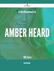 Title: A New Benchmark In Amber Heard - 105 Facts, Author: Brenda Rodriquez