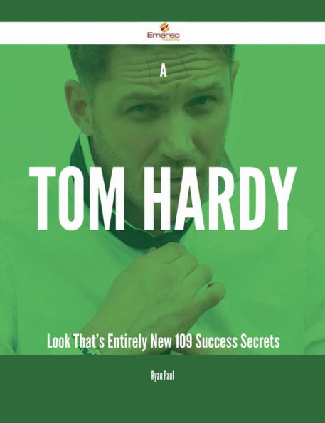 A Tom Hardy Look That's Entirely New - 109 Success Secrets