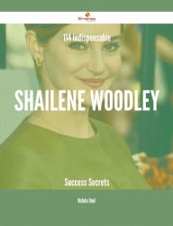 Title: 114 Indispensable Shailene Woodley Success Secrets, Author: Nicholas Bond