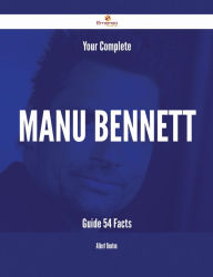Title: Your Complete Manu Bennett Guide - 54 Facts, Author: Albert Benton