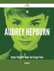 Title: 110 Audrey Hepburn Hacks That Will Make You Forget Time, Author: Anne Houston