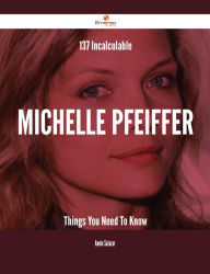 Title: 137 Incalculable Michelle Pfeiffer Things You Need To Know, Author: Annie Salazar