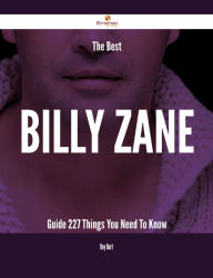 Title: The Best Billy Zane Guide - 227 Things You Need To Know, Author: Roy Burt