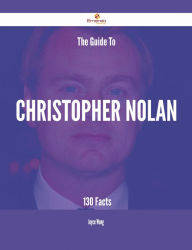 Title: The Guide To Christopher Nolan - 130 Facts, Author: Joyce Wong