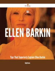 Title: 161 Ellen Barkin Tips That Superiorly Explain Ellen Barkin, Author: Ralph Barnes