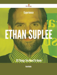 Title: Experience Ethan Suplee - 83 Things You Need To Know, Author: Nicole Maddox