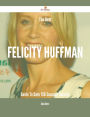 The Best Felicity Huffman Guide To Date - 158 Success Secrets