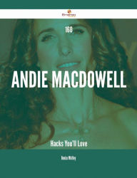 Title: 160 Andie MacDowell Hacks You'll Love, Author: Denise Whitley