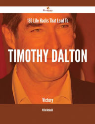 Title: 180 Life Hacks That Lead To Timothy Dalton Victory, Author: Willie Mcdonald