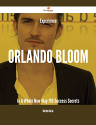 Title: Experience Orlando Bloom In A Whole New Way - 195 Success Secrets, Author: Matthew Clarke