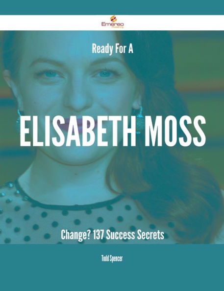 Ready For A Elisabeth Moss Change? - 137 Success Secrets