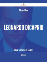 Title: A Brand-New Leonardo DiCaprio Guide - 171 Success Secrets, Author: Marilyn Arnold