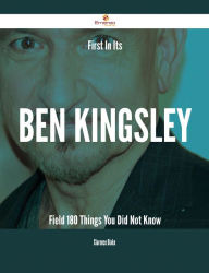 Title: First In Its Ben Kingsley Field - 180 Things You Did Not Know, Author: Clarence Blake