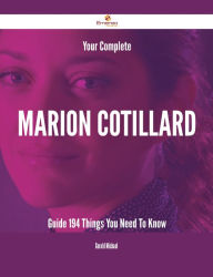 Title: Your Complete Marion Cotillard Guide - 194 Things You Need To Know, Author: Gerald Michael