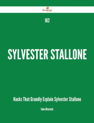 Title: 162 Sylvester Stallone Hacks That Grandly Explain Sylvester Stallone, Author: Edward Mccormick