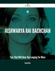 Title: 59 Aishwarya Rai Bachchan Tips That Will Have You Longing For More, Author: Frances Alston