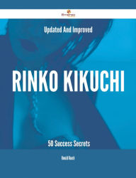 Title: Updated And Improved Rinko Kikuchi - 50 Success Secrets, Author: Ronald Roach