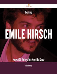 Title: Exciting Emile Hirsch News - 109 Things You Need To Know, Author: Jonathan Bailey