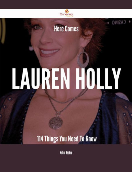 Here Comes Lauren Holly - 114 Things You Need To Know