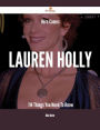 Here Comes Lauren Holly - 114 Things You Need To Know