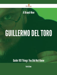 Title: A Brand-New Guillermo del Toro Guide - 193 Things You Did Not Know, Author: Patrick Simon