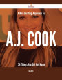 A New- Exciting Approach To A.J. Cook - 34 Things You Did Not Know