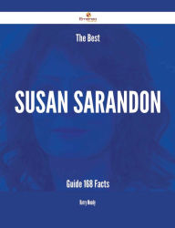 Title: The Best Susan Sarandon Guide - 168 Facts, Author: Harry Moody