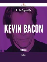 Title: Are You Prepared For Kevin Bacon - 194 Facts, Author: Ryan Downs