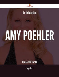 Title: An Unbeatable Amy Poehler Guide - 182 Facts, Author: Douglas Hess