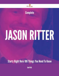 Title: Complete Jason Ritter Starts Right Here - 106 Things You Need To Know, Author: Janet Avila