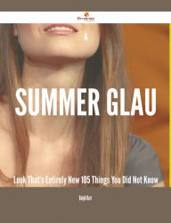 Title: A Summer Glau Look That's Entirely New - 105 Things You Did Not Know, Author: Ralph Barr