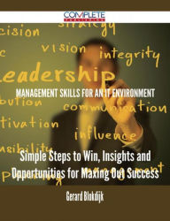 Title: Management Skills for an IT Environment - Simple Steps to Win, Insights and Opportunities for Maxing Out Success, Author: Gerard Blokdijk