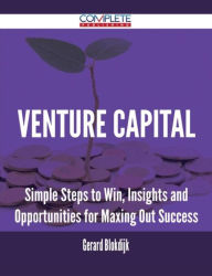 Title: Venture Capital - Simple Steps to Win, Insights and Opportunities for Maxing Out Success, Author: Gerard Blokdijk