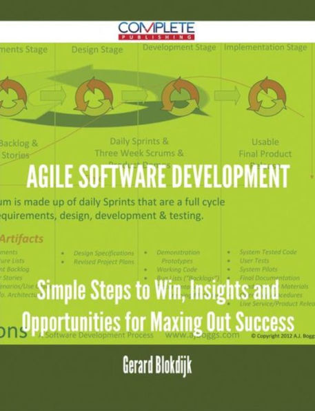 Agile Software Development - Simple Steps to Win, Insights and Opportunities for Maxing Out Success