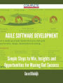 Agile Software Development - Simple Steps to Win, Insights and Opportunities for Maxing Out Success