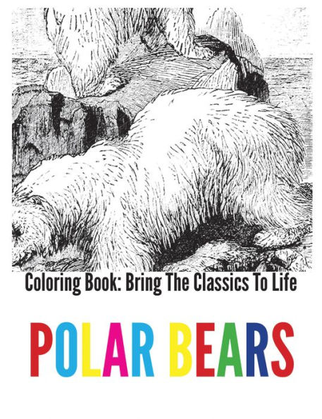 Polar Bears Coloring Book - Bring The Classics To Life