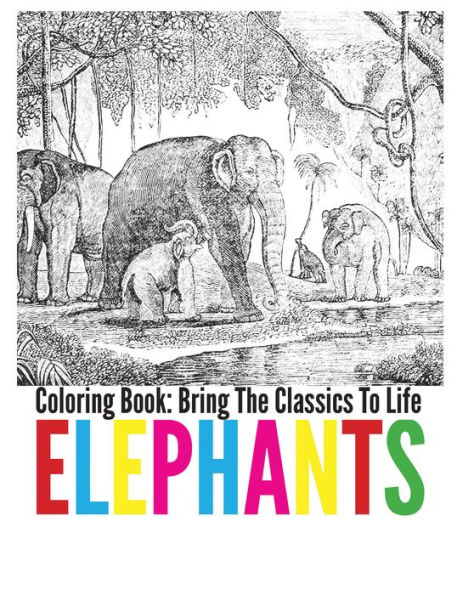 Elephants Coloring Book - Bring The Classics To Life