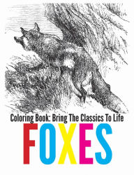 Title: Foxes Coloring Book - Bring The Classics To Life, Author: Adrienne Menken
